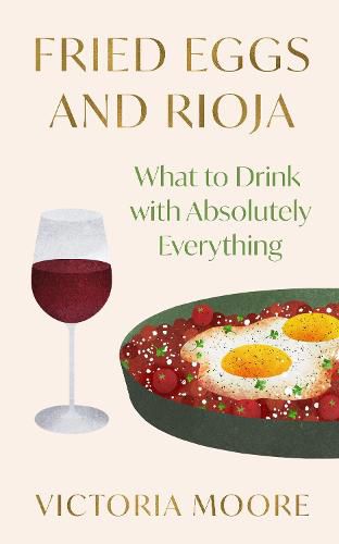 Cover image for Fried Eggs and Rioja: What to Drink with Absolutely Everything