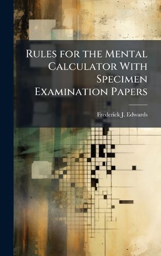 Cover image for Rules for the Mental Calculator With Specimen Examination Papers