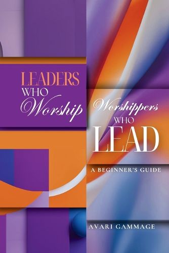 Cover image for Leaders Who Worship, Worshippers Who Lead