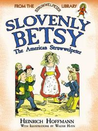 Cover image for Slovenly Betsy: The American Struwwelpeter: From the Struwwelpeter Library