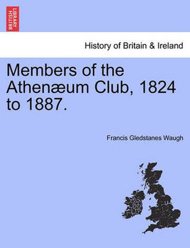 Cover image for Members of the Athenaeum Club, 1824 to 1887.