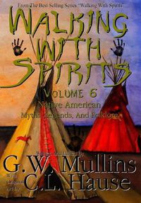 Cover image for Walking With Spirits Volume 6 Native American Myths, Legends, And Folklore