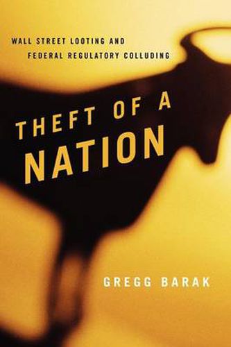 Cover image for Theft of a Nation: Wall Street Looting and Federal Regulatory Colluding