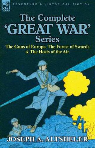 Cover image for The Complete 'Great War' Series: The Guns of Europe, the Forest of Swords & the Hosts of the Air