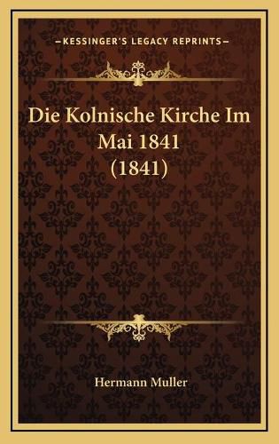 Cover image for Die Kolnische Kirche Im Mai 1841 (1841)