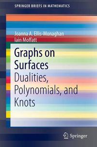 Cover image for Graphs on Surfaces: Dualities, Polynomials, and Knots