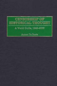 Cover image for Censorship of Historical Thought: A World Guide, 1945-2000