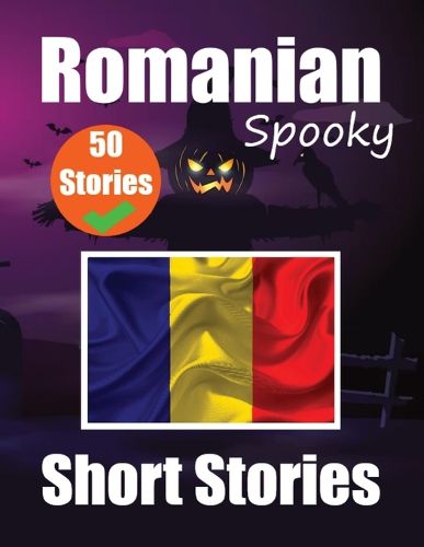 Cover image for 50 Short Spooky Storiеs in Romanian A Bilingual Journеy in English and Romanian