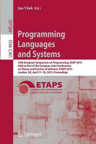 Cover image for Programming Languages and Systems: 24th European Symposium on Programming, ESOP 2015, Held as Part of the European Joint Conferences on Theory and Practice of Software, ETAPS 2015, London, UK, April 11-18, 2015, Proceedings