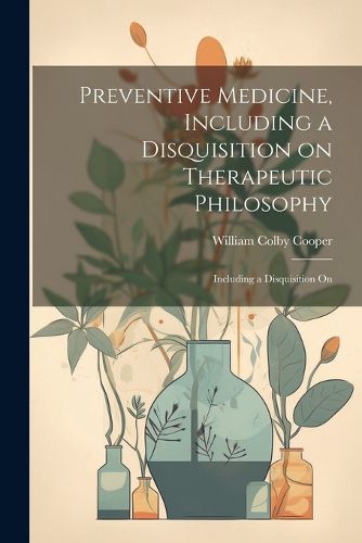 Cover image for Preventive Medicine, Including a Disquisition on Therapeutic Philosophy