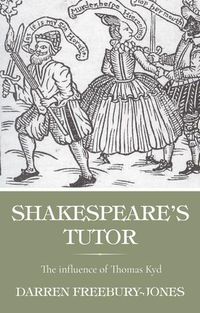 Cover image for Shakespeare's Tutor: The Influence of Thomas Kyd