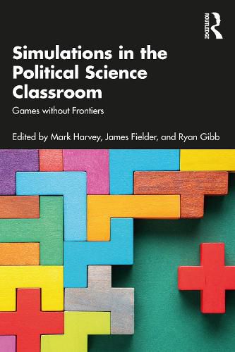 Cover image for Simulations in the Political Science Classroom: Games without Frontiers