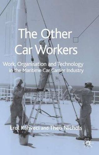 Cover image for The Other Car Workers: Work, Organisation and Technology in the Maritime Car Carrier Industry