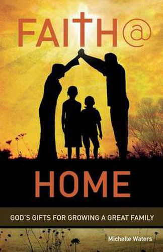 Cover image for Faith @ Home: God's Gifts for Growing a Great Family