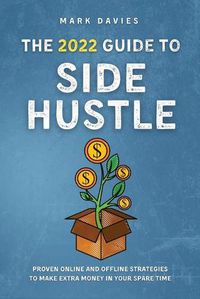Cover image for The 2022 Guide to Side Hustle: Proven online and offline strategies to make extra money in your spare time