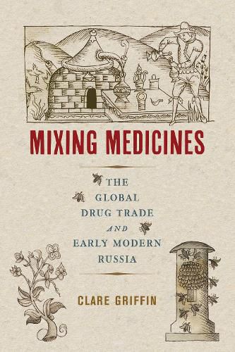 Cover image for Mixing Medicines: The Global Drug Trade and Early Modern Russia