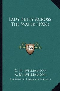 Cover image for Lady Betty Across the Water (1906) Lady Betty Across the Water (1906)