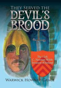 Cover image for They Served the Devil's Brood: The 12th C. Norman-Welsh Invasion of Ireland