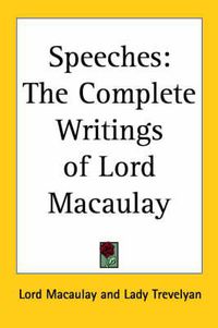 Cover image for Speeches: The Complete Writings of Lord Macaulay