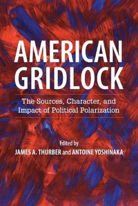 Cover image for American Gridlock: The Sources, Character, and Impact of Political Polarization