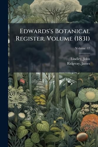 Cover image for Edwards's Botanical Register. Volume V. 17 (1831)