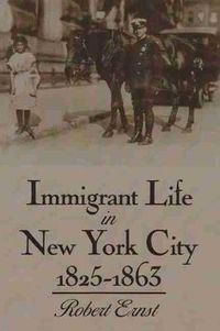 Cover image for Immigrant Life in New York City, 1825-1863