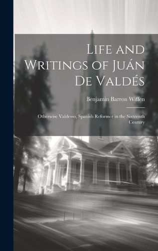Cover image for Life and Writings of Juan De Valdes