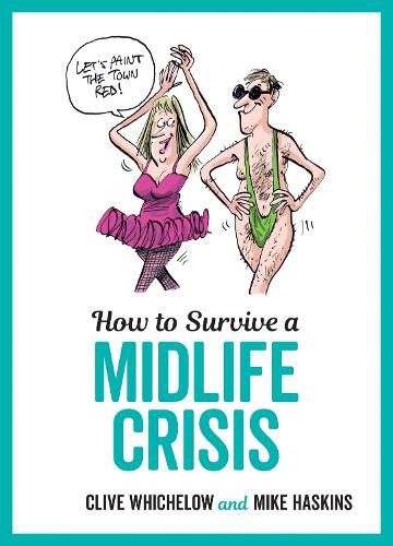 Cover image for How to Survive a Midlife Crisis: Tongue-In-Cheek Advice and Cheeky Illustrations about Being Middle-Aged