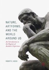 Cover image for Nature, Artforms, and the World Around Us: An Introduction to the Regions of Aesthetic Experience