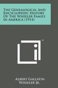 Cover image for The Genealogical and Encyclopedic History of the Wheeler Family in America (1914)