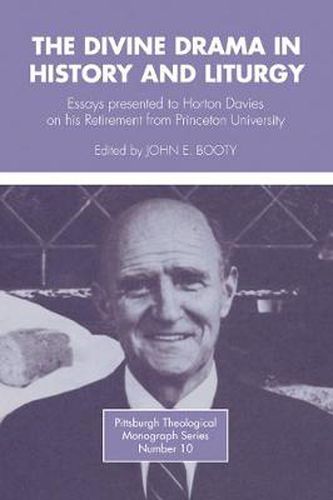 The Divine Drama in History and Liturgy: Essays in Honor of Horton Davies on His Retirement from Princeton University