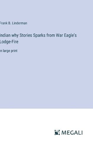 Indian why Stories Sparks from War Eagle's Lodge-Fire