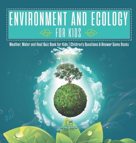 Environment and Ecology for Kids Weather, Water and Heat Quiz Book for Kids Children's Questions & Answer Game Books