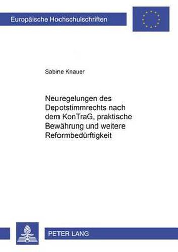 Neuregelungen Des Depotstimmrechts Nach Dem Kontrag, Praktische Bewaehrung Und Weitere Reformbedweitere Reformbeduerftigkeit