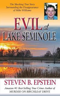 Cover image for Evil at Lake Seminole: The Shocking True Story Surrounding the Disappearance of Mike Williams