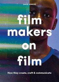Cover image for Filmmakers on Film: How They Create, Craft and Communicate