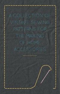 Cover image for A Collection of Vintage Sewing Patterns for the Making of Home Accessories