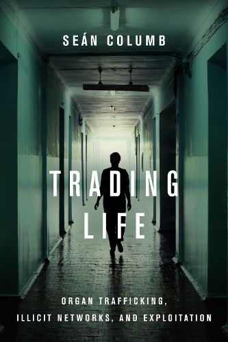 Cover image for Trading Life: Organ Trafficking, Illicit Networks, and Exploitation