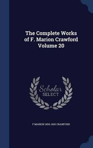 The Complete Works of F. Marion Crawford; Volume 20