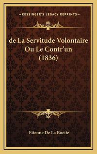 Cover image for de La Servitude Volontaire Ou Le Contr'un (1836)