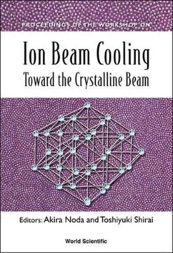Cover image for Ion Beam Cooling: Toward The Crystalline Beam - Proceedings Of The Workshop