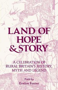 Cover image for Land of Hope & Story: A celebration of rural Britain's history, myth and Legend