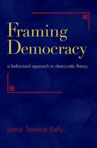 Cover image for Framing Democracy: A Behavioral Approach to Democratic Theory