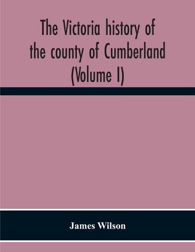 Cover image for The Victoria History Of The County Of Cumberland (Volume I)