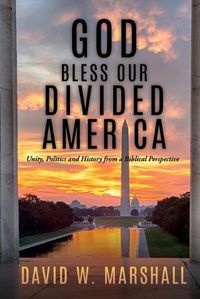 Cover image for God Bless Our Divided America: Unity, Politics and History from a Biblical Perspective