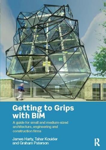 Cover image for Getting to Grips with BIM: A Guide for Small and Medium-Sized Architecture, Engineering and Construction Firms