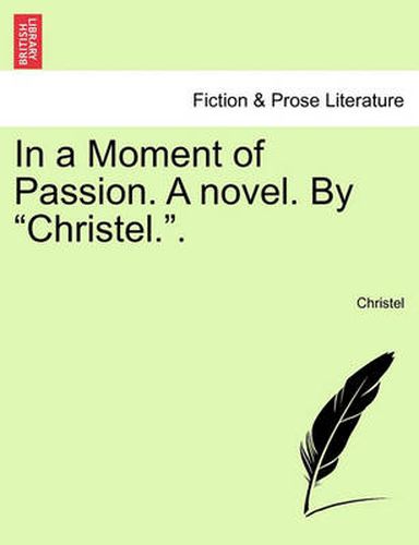 Cover image for In a Moment of Passion. a Novel. by  Christel..