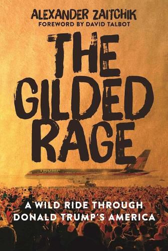 Cover image for The Gilded Rage: A Wild Ride Through Donald Trump's America