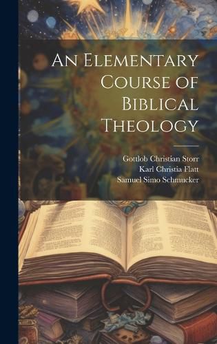 Cover image for An Elementary Course of Biblical Theology