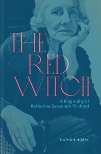 Cover image for The Red Witch: A Biography of Katharine Susannah Prichard